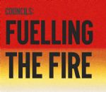 Councils: Fuelling The Fire